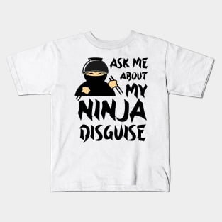 Ask Me About My Ninja Disguise Kids T-Shirt